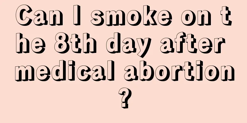 Can I smoke on the 8th day after medical abortion?