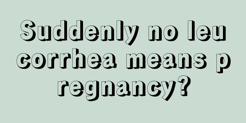 Suddenly no leucorrhea means pregnancy?