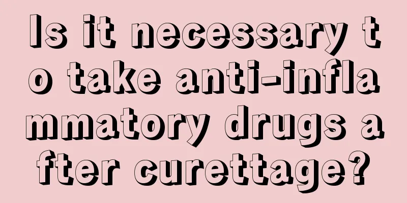 Is it necessary to take anti-inflammatory drugs after curettage?