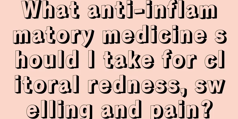 What anti-inflammatory medicine should I take for clitoral redness, swelling and pain?