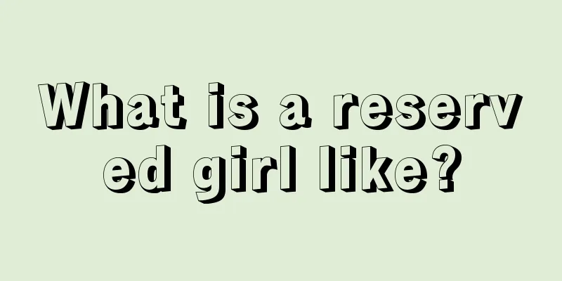 What is a reserved girl like?