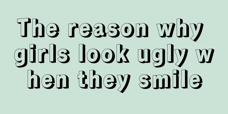 The reason why girls look ugly when they smile