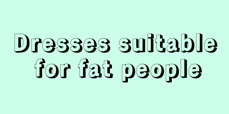 Dresses suitable for fat people