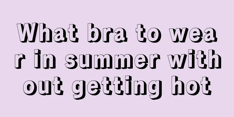 What bra to wear in summer without getting hot