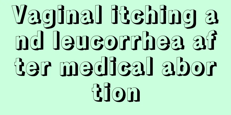 Vaginal itching and leucorrhea after medical abortion