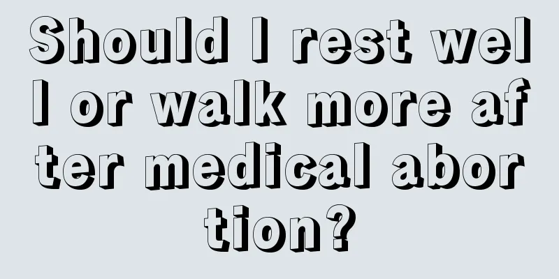 Should I rest well or walk more after medical abortion?