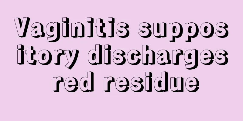 Vaginitis suppository discharges red residue