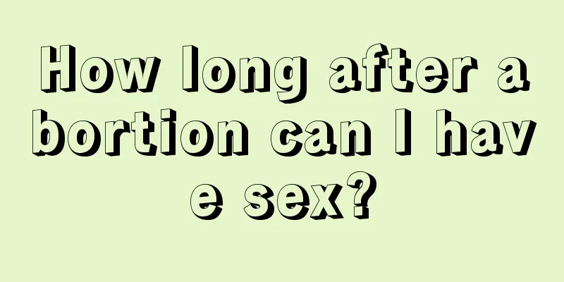 How long after abortion can I have sex?