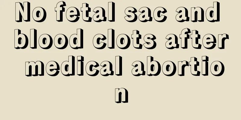 No fetal sac and blood clots after medical abortion