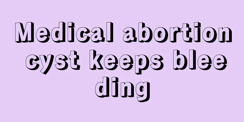 Medical abortion cyst keeps bleeding