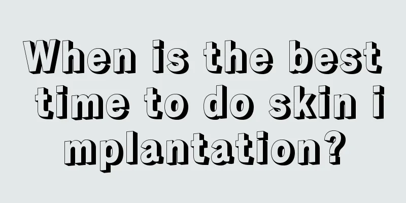 When is the best time to do skin implantation?