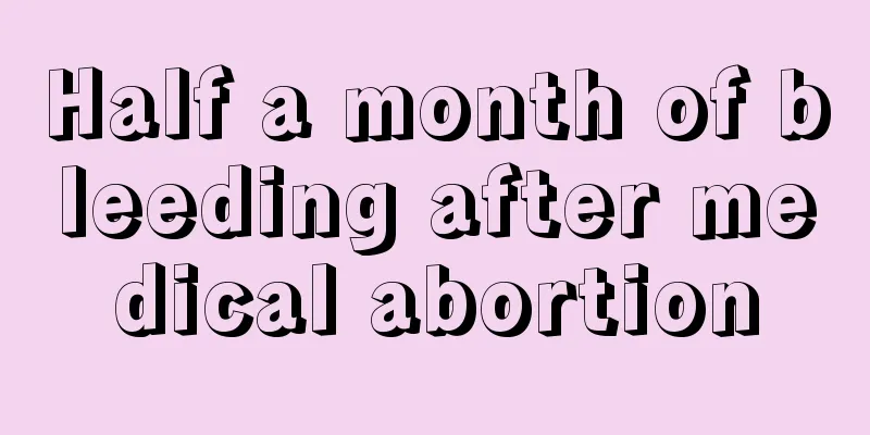 Half a month of bleeding after medical abortion