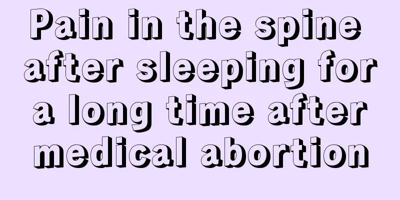 Pain in the spine after sleeping for a long time after medical abortion