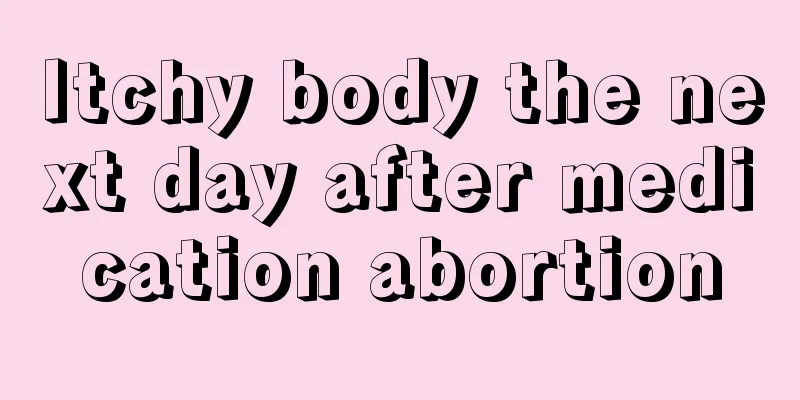 Itchy body the next day after medication abortion