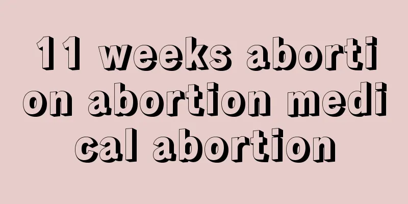 11 weeks abortion abortion medical abortion