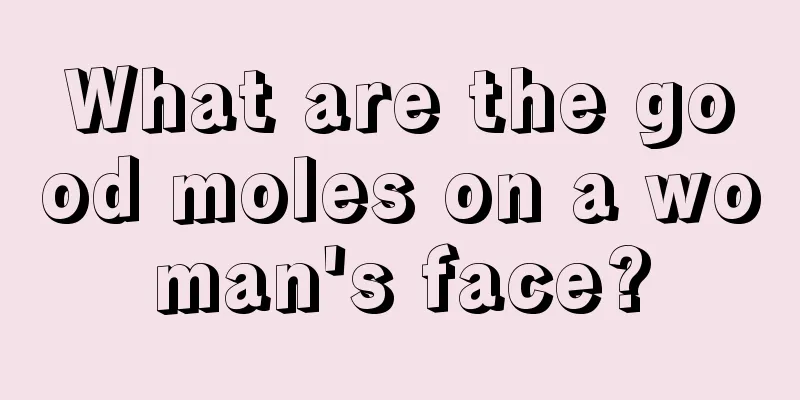 What are the good moles on a woman's face?