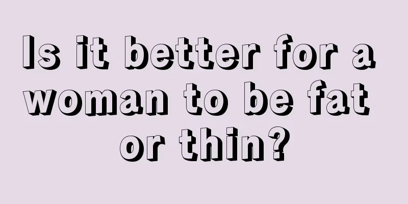 Is it better for a woman to be fat or thin?