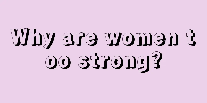 Why are women too strong?