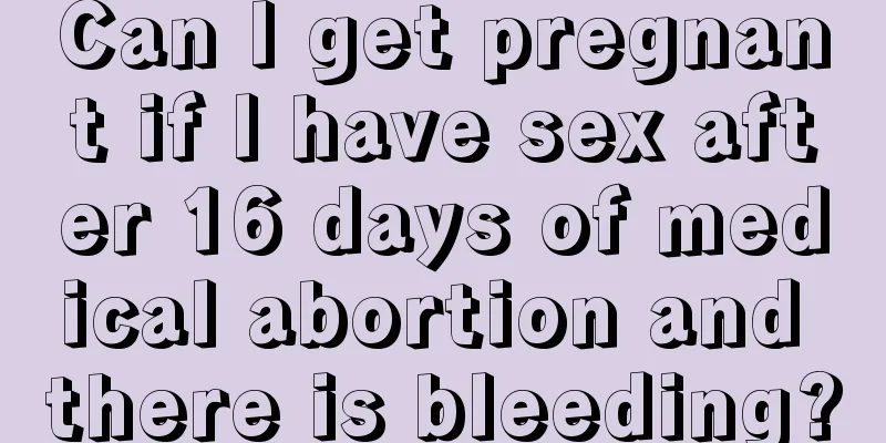 Can I get pregnant if I have sex after 16 days of medical abortion and there is bleeding?