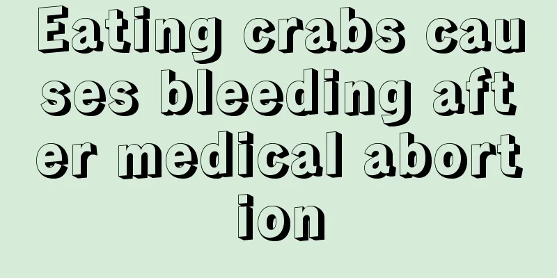 Eating crabs causes bleeding after medical abortion