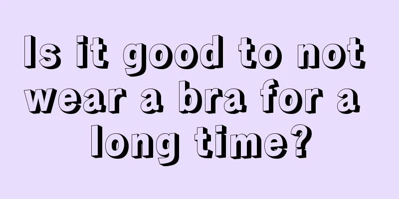 Is it good to not wear a bra for a long time?