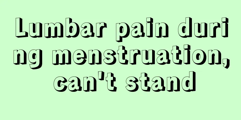 Lumbar pain during menstruation, can't stand