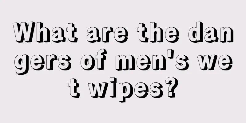 What are the dangers of men's wet wipes?