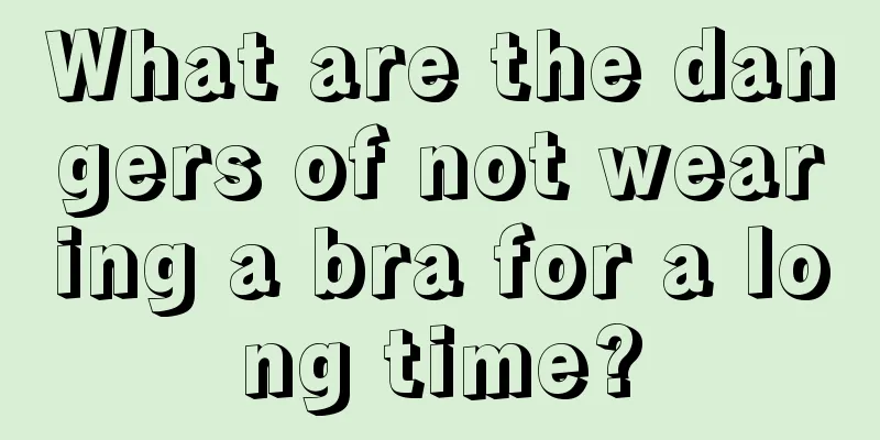 What are the dangers of not wearing a bra for a long time?