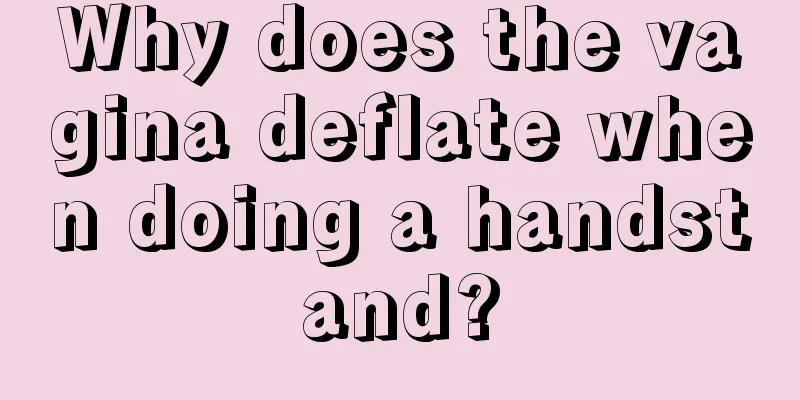 Why does the vagina deflate when doing a handstand?