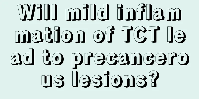 Will mild inflammation of TCT lead to precancerous lesions?