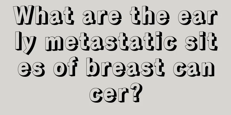 What are the early metastatic sites of breast cancer?