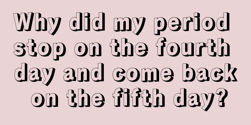 Why did my period stop on the fourth day and come back on the fifth day?