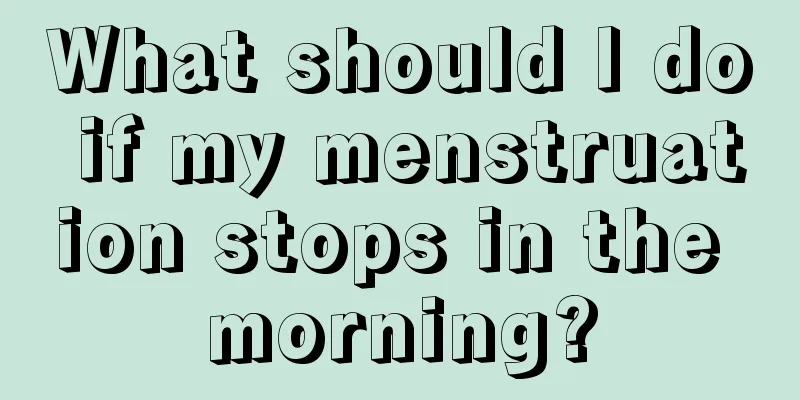 What should I do if my menstruation stops in the morning?