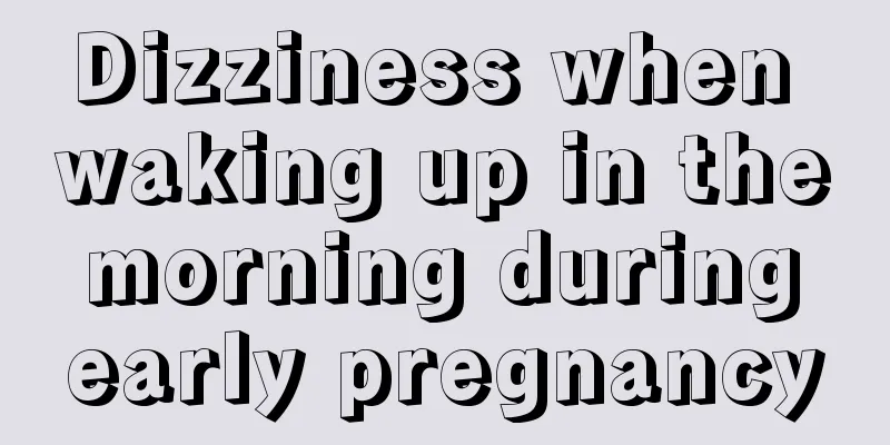 Dizziness when waking up in the morning during early pregnancy