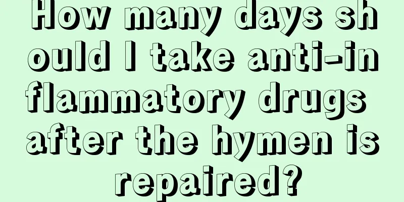 How many days should I take anti-inflammatory drugs after the hymen is repaired?