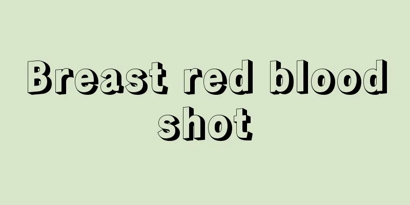 Breast red bloodshot