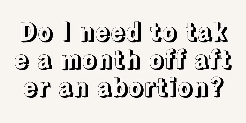 Do I need to take a month off after an abortion?