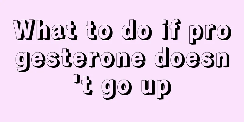 What to do if progesterone doesn't go up