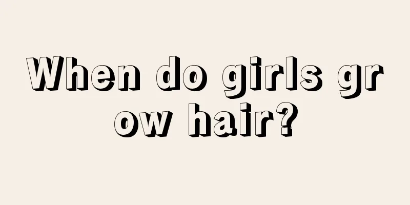 When do girls grow hair?