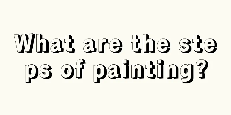 What are the steps of painting?