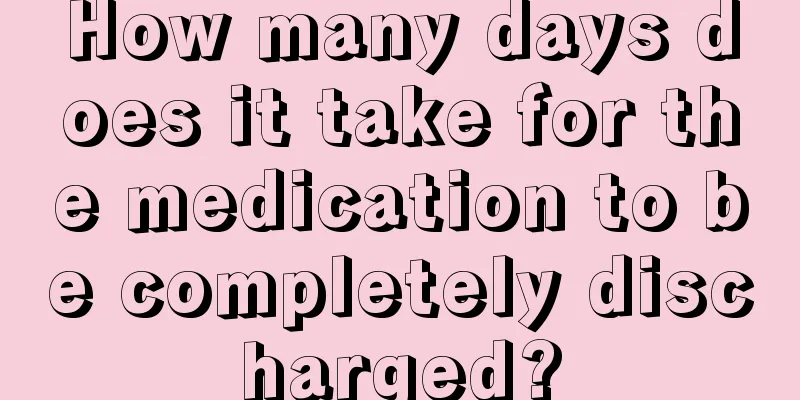 How many days does it take for the medication to be completely discharged?