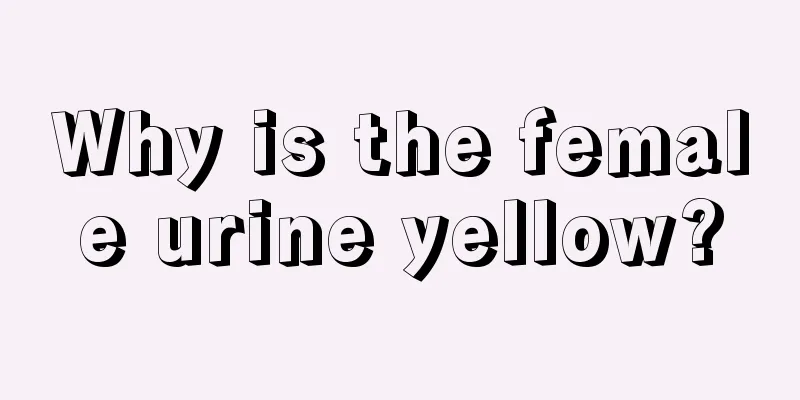 Why is the female urine yellow?