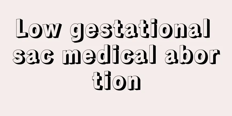 Low gestational sac medical abortion