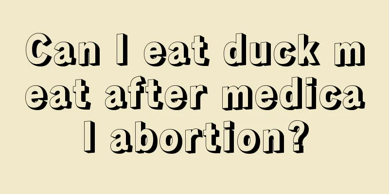 Can I eat duck meat after medical abortion?