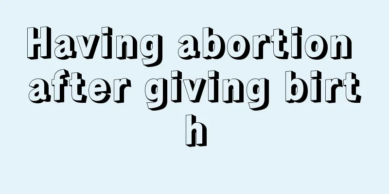 Having abortion after giving birth