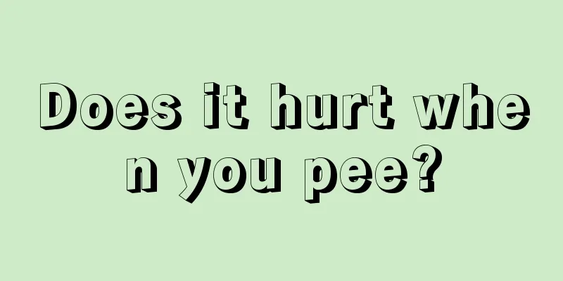 Does it hurt when you pee?