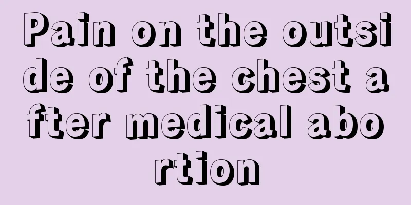 Pain on the outside of the chest after medical abortion