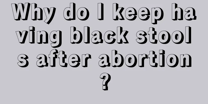 Why do I keep having black stools after abortion?