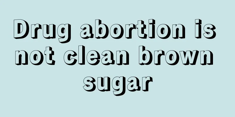 Drug abortion is not clean brown sugar