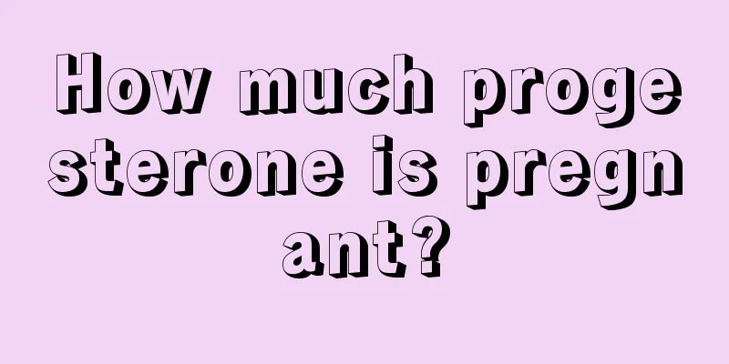 How much progesterone is pregnant?